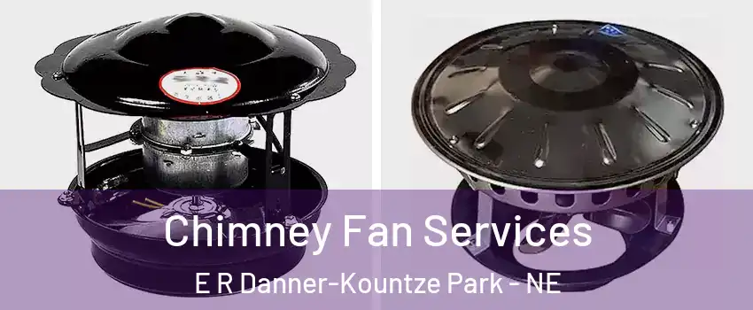 Chimney Fan Services E R Danner-Kountze Park - NE