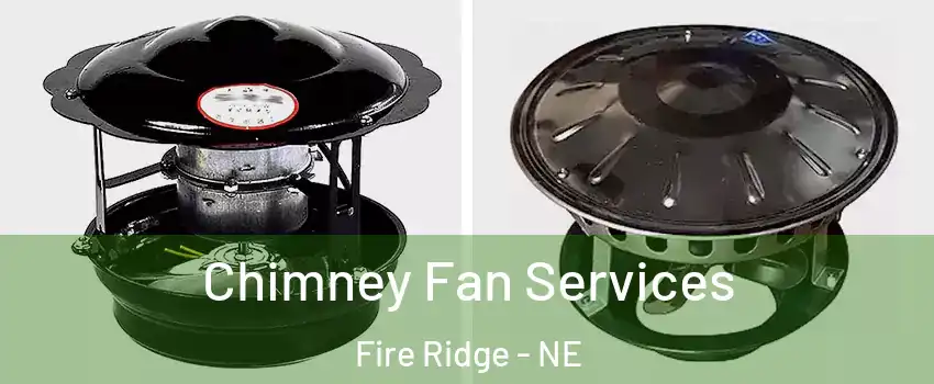 Chimney Fan Services Fire Ridge - NE