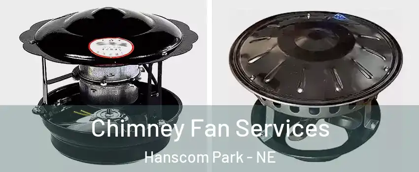 Chimney Fan Services Hanscom Park - NE