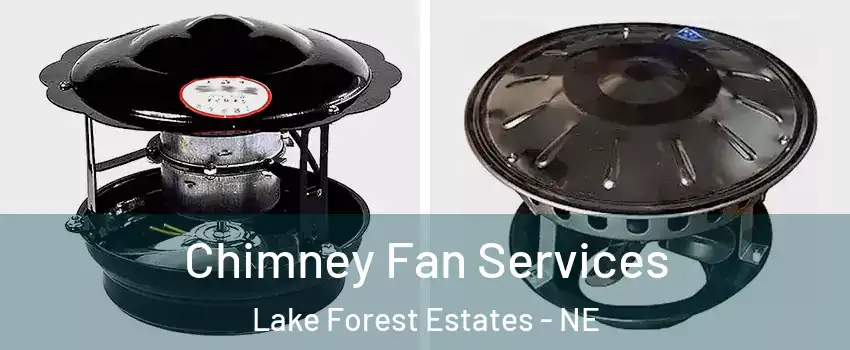 Chimney Fan Services Lake Forest Estates - NE