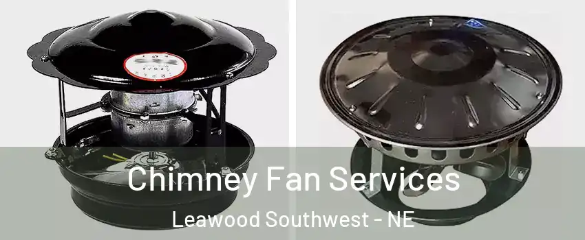Chimney Fan Services Leawood Southwest - NE