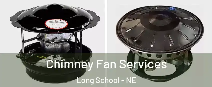 Chimney Fan Services Long School - NE