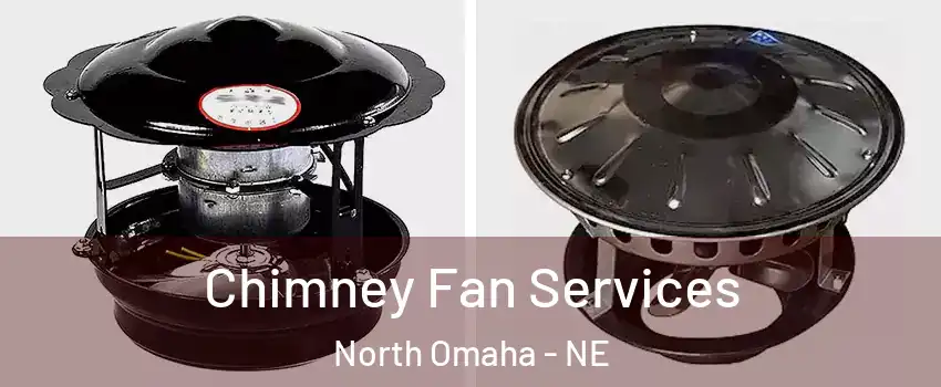 Chimney Fan Services North Omaha - NE
