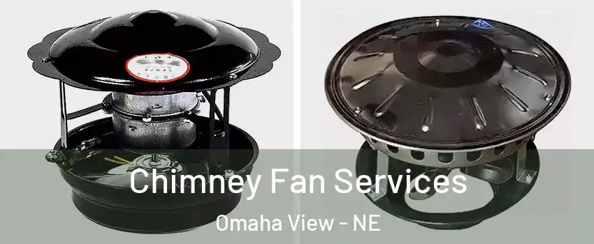 Chimney Fan Services Omaha View - NE
