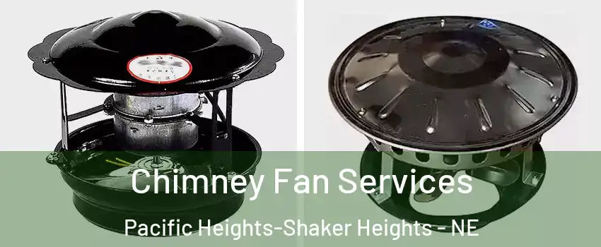 Chimney Fan Services Pacific Heights-Shaker Heights - NE
