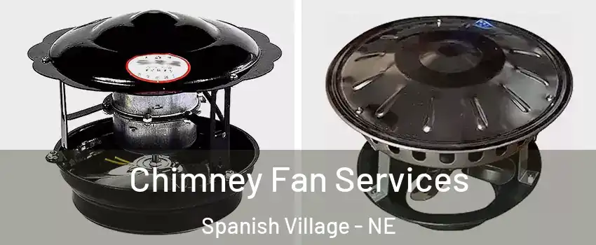 Chimney Fan Services Spanish Village - NE