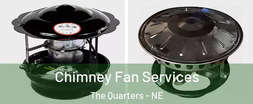Chimney Fan Services The Quarters - NE
