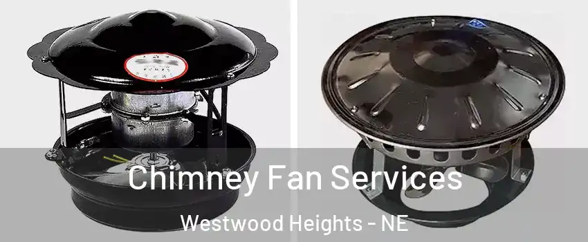 Chimney Fan Services Westwood Heights - NE