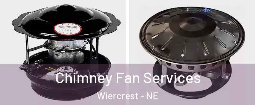 Chimney Fan Services Wiercrest - NE