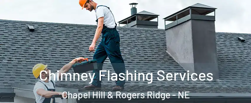 Chimney Flashing Services Chapel Hill & Rogers Ridge - NE
