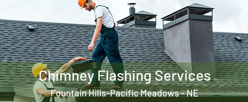 Chimney Flashing Services Fountain Hills-Pacific Meadows - NE