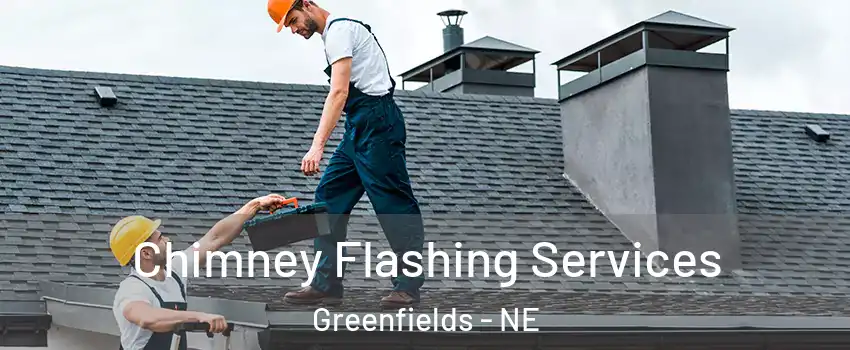 Chimney Flashing Services Greenfields - NE
