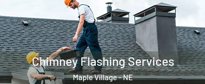 Chimney Flashing Services Maple Village - NE