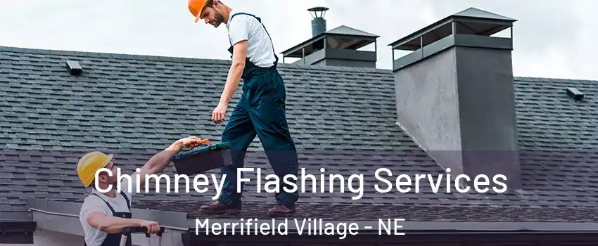 Chimney Flashing Services Merrifield Village - NE