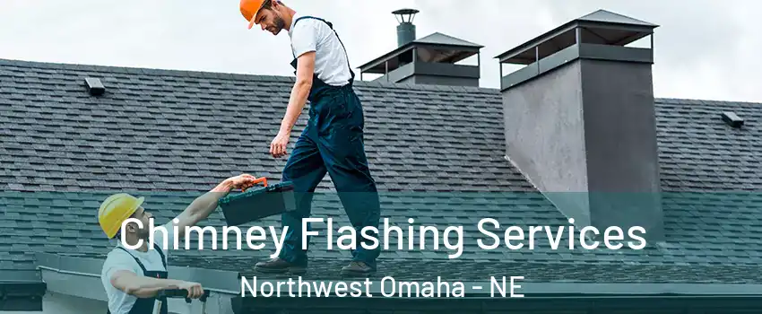 Chimney Flashing Services Northwest Omaha - NE