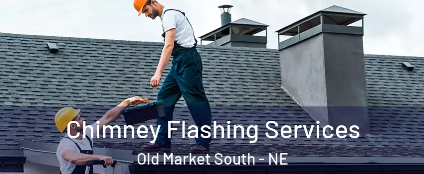 Chimney Flashing Services Old Market South - NE