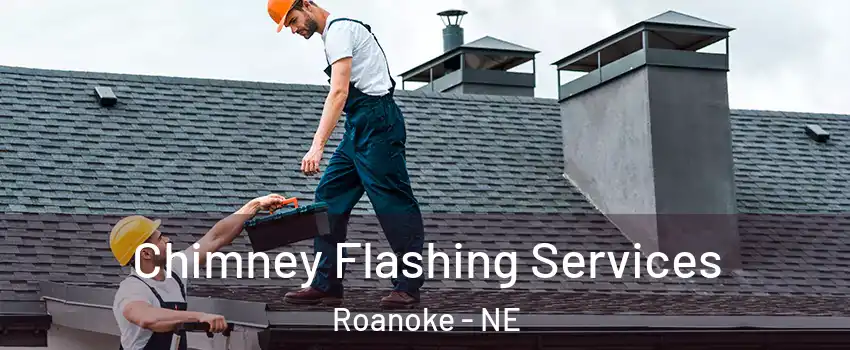 Chimney Flashing Services Roanoke - NE