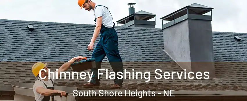 Chimney Flashing Services South Shore Heights - NE