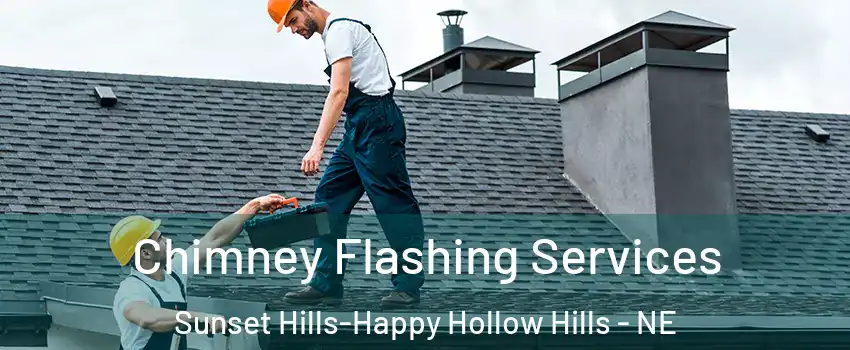 Chimney Flashing Services Sunset Hills-Happy Hollow Hills - NE