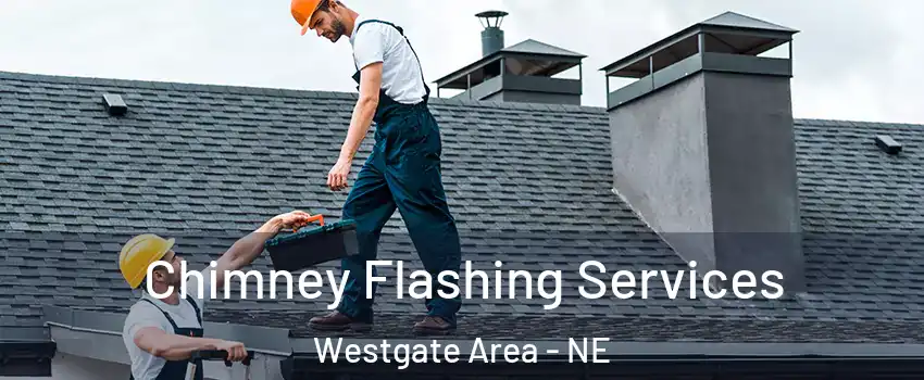 Chimney Flashing Services Westgate Area - NE