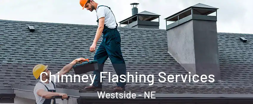 Chimney Flashing Services Westside - NE