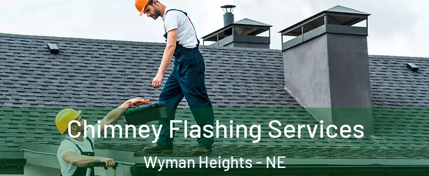 Chimney Flashing Services Wyman Heights - NE