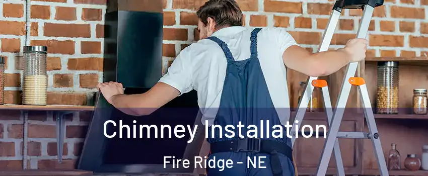 Chimney Installation Fire Ridge - NE