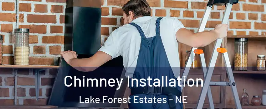 Chimney Installation Lake Forest Estates - NE
