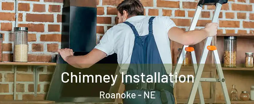 Chimney Installation Roanoke - NE