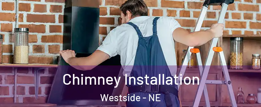 Chimney Installation Westside - NE