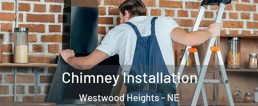 Chimney Installation Westwood Heights - NE