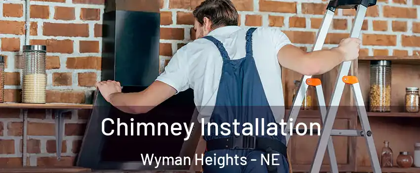 Chimney Installation Wyman Heights - NE