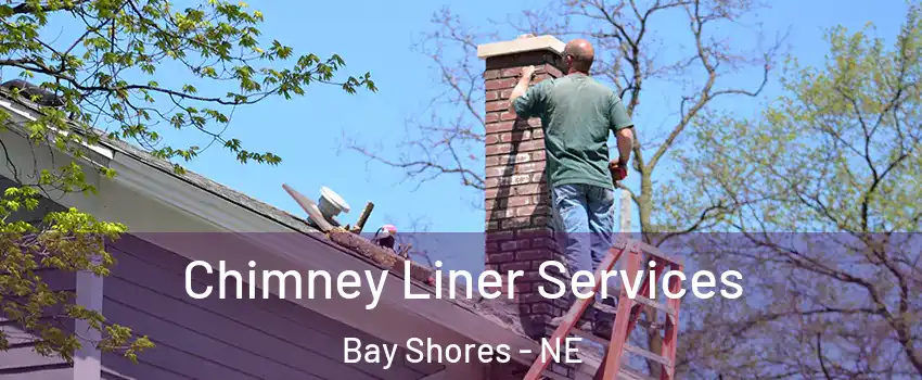 Chimney Liner Services Bay Shores - NE