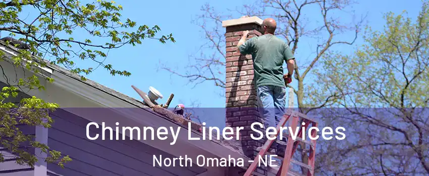 Chimney Liner Services North Omaha - NE