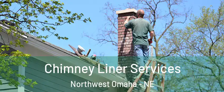 Chimney Liner Services Northwest Omaha - NE