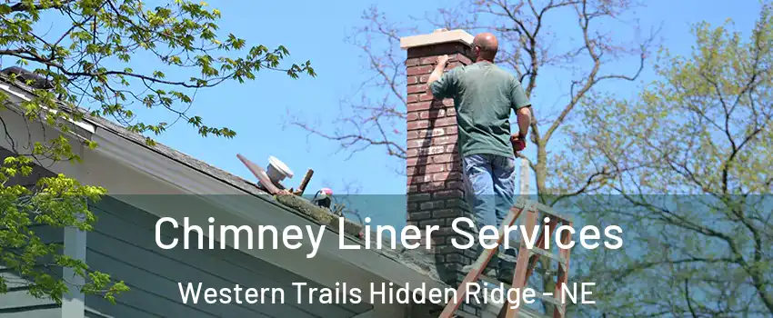 Chimney Liner Services Western Trails Hidden Ridge - NE