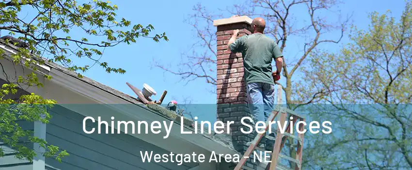 Chimney Liner Services Westgate Area - NE