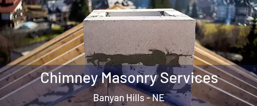 Chimney Masonry Services Banyan Hills - NE