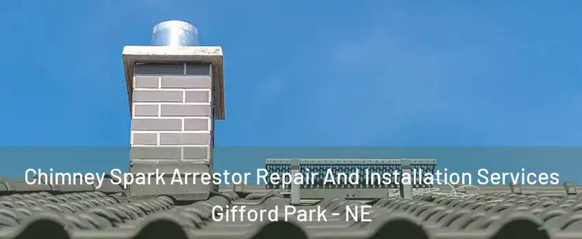 Chimney Spark Arrestor Repair And Installation Services Gifford Park - NE