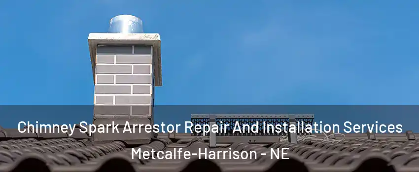 Chimney Spark Arrestor Repair And Installation Services Metcalfe-Harrison - NE