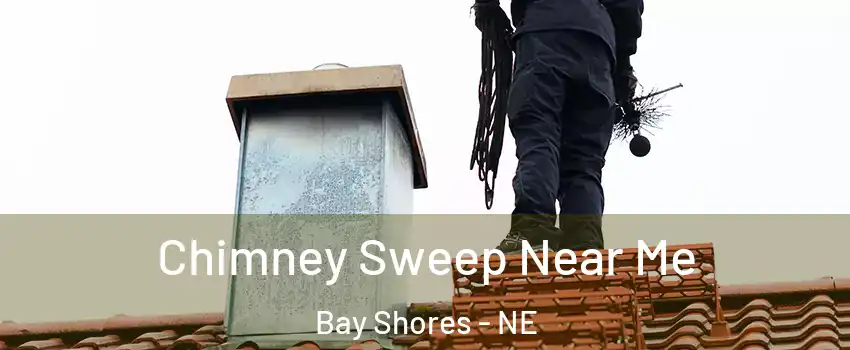 Chimney Sweep Near Me Bay Shores - NE