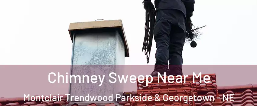 Chimney Sweep Near Me Montclair Trendwood Parkside & Georgetown - NE