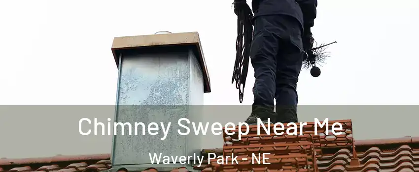 Chimney Sweep Near Me Waverly Park - NE