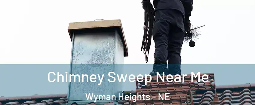 Chimney Sweep Near Me Wyman Heights - NE