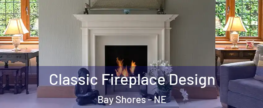 Classic Fireplace Design Bay Shores - NE