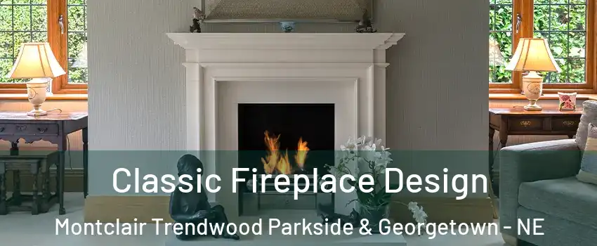 Classic Fireplace Design Montclair Trendwood Parkside & Georgetown - NE