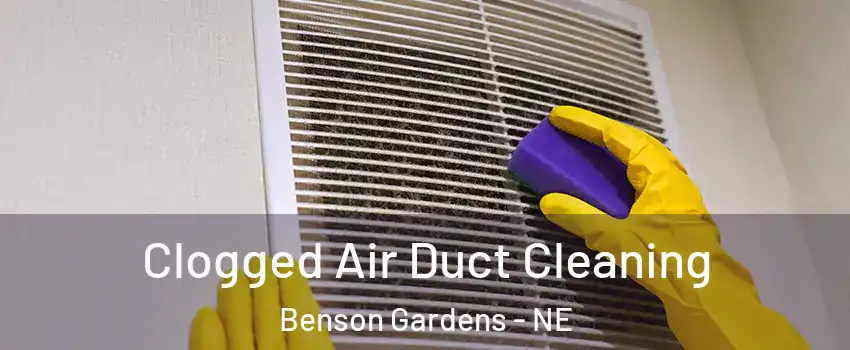 Clogged Air Duct Cleaning Benson Gardens - NE