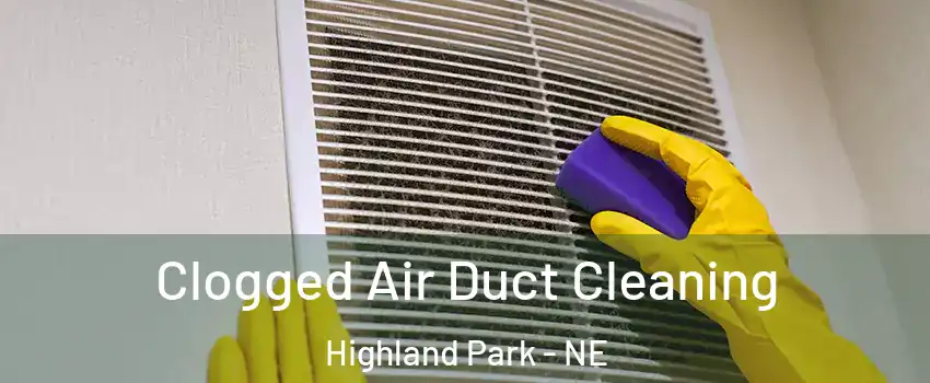 Clogged Air Duct Cleaning Highland Park - NE