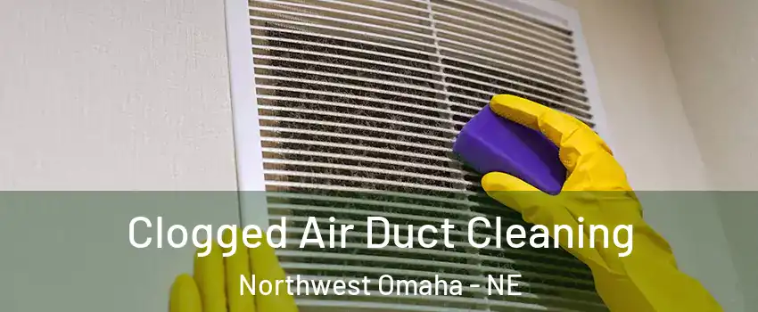Clogged Air Duct Cleaning Northwest Omaha - NE