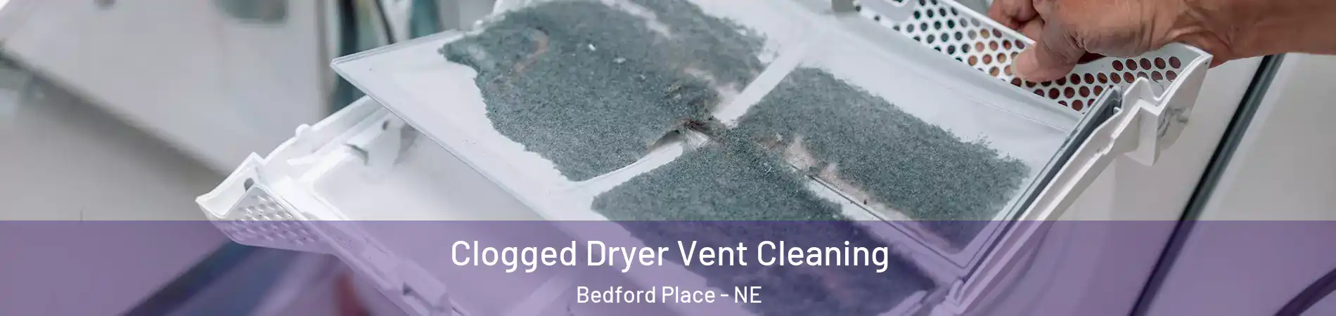 Clogged Dryer Vent Cleaning Bedford Place - NE